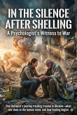 In the Silence After Shelling: A Psychologist's Witness to War (eBook, ePUB)