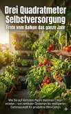 Drei Quadratmeter Selbstversorgung: Ernte vom Balkon das ganze Jahr (eBook, ePUB)