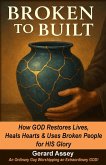 Broken to Built How GOD Restores Lives, Heals Hearts & Uses Broken People for HIS Glory (eBook, ePUB)