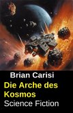 Die Arche des Kosmos: Science Fiction (eBook, ePUB)