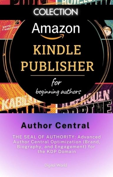 Author Central - THE SEAL OF AUTHORITY - Advanced Author Central Optimization (Brand, Biography, and Engagement) for the KDP Domain (eBook, ePUB)