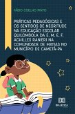 Práticas Pedagógicas e os Sentidos de Negritude na Educação Escolar Quilombola da E. M. E. F. Achilles Ranieri na Comunidade de Matias no Município de Cametá-PA (eBook, ePUB)
