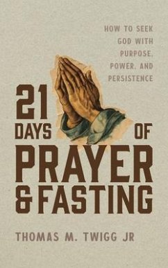 21 Days of Prayer and Fasting (eBook, ePUB) - Twigg, Thomas M 21 Days of Prayer and Fasting (eBook, ePUB) - Twigg, Thomas M