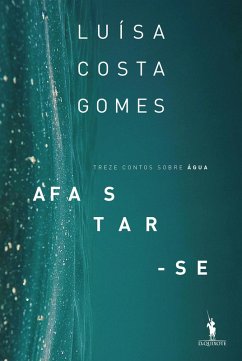 Afastar-Se (Treze Contos sobre Água) (eBook, ePUB) - Gomes, Luísa Costa