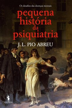 Pequena História da Psiquiatria (eBook, ePUB) - Abreu, José Luís Pio