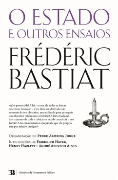 O Estado e Outros Ensaios (eBook, ePUB) - (Org., Pedro Almeida Jorge; (Introd., Henry Hazlitt; (Introd., Friedrich Hayek; Bastiat, Frédéric; (Introd., André Azevedo Alves
