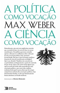 A Política Como Vocação seguido de A Ciência Como Vocação (eBook, ePUB) - Morgado, Miguel; Weber, Max