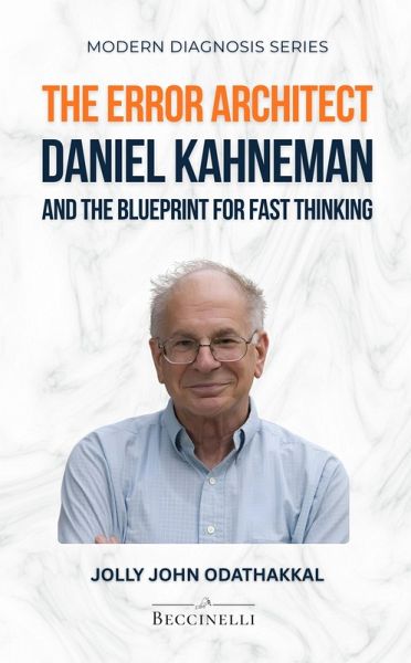 The Error Architect: Daniel Kahneman and the Blueprint for Fast Thinking (Modern Diagnosis) (eBook, ePUB)