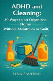 ADHD and Cleaning: 30 Ways to an Organized Home (Without Marathons or Guilt) (eBook, ePUB)
