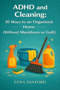 Cover ADHD and Cleaning: 30 Ways to an Organized Home (Without Marathons or Guilt) (eBook, ePUB)