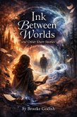 Ink Between Worlds and Other Short Stories (eBook, ePUB)
