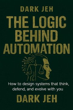 The Logic Behind Automation (eBook, ePUB) - Jeh, Dark; Rodriguez, Jesus