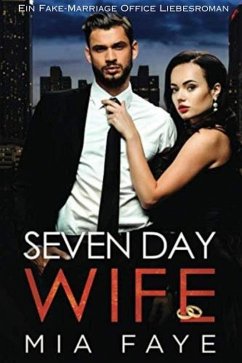 Seven Day Wife: Ein Fake-Marriage Office Liebesroman (eBook, ePUB) - Faye, Mia