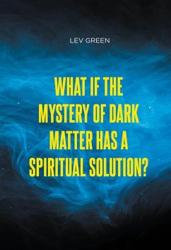 What If the Mystery of Dark Matter Has a Spiritual Solution? (eBook, ePUB)