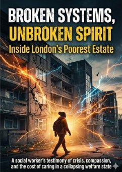 Cover Broken Systems, Unbroken Spirit: Inside London's Poorest Estate