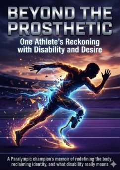 Cover Beyond the Prosthetic: One Athlete's Reckoning with Disability and Desire