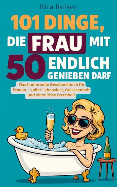 101 Dinge, die Frau mit 50 endlich genießen darf 101 Dinge, die Frau mit 50 endlich genießen darf