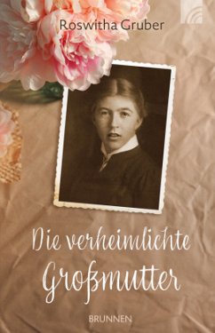 Die verheimlichte Großmutter - Gruber, Roswitha