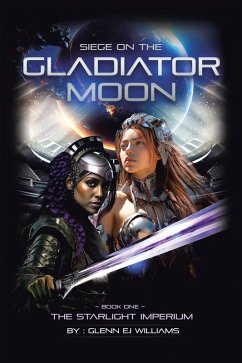 SIEGE ON THE GLADIATOR MOON (eBook, ePUB) - Williams, Glenn Ej SIEGE ON THE GLADIATOR MOON (eBook, ePUB) - Williams, Glenn Ej