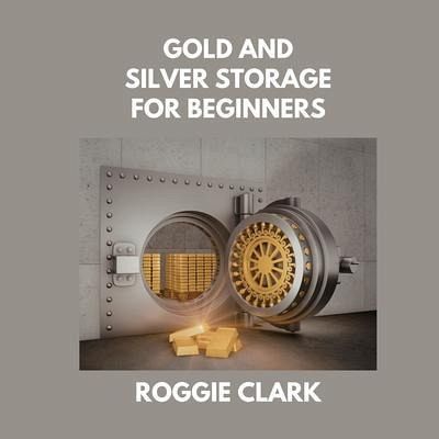 Gold and Silver Storage for Beginners (eBook, ePUB)