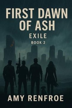 FIRST DAWN OF ASH- EXILE (eBook, ePUB) - Renfroe, Amy FIRST DAWN OF ASH- EXILE (eBook, ePUB) - Renfroe, Amy
