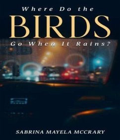 Where Do the Birds Go When It Rains? (eBook, ePUB) - Mayela McCrary, Sabrina