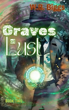 Graves of Lust (The Summoning Circle, #2) (eBook, ePUB) - Biggs, W. B. Graves of Lust (The Summoning Circle, #2) (eBook, ePUB) - Biggs, W. B.