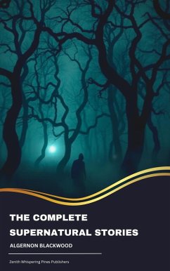 The Complete Supernatural Stories (eBook, ePUB) - Blackwood, Algernon