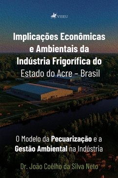 Cover Implicações Econômicas e Ambientais da Indústria Frigorífica do Estado do Acre-Brasil (eBook, ePUB)