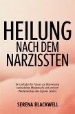 Heilung nach dem Narzissten: Ein Leitfaden für Frauen zur Überwindung narzisstischen Missbrauchs und zum Wiederaufbau des eigenen Lebens (eBook, ePUB)