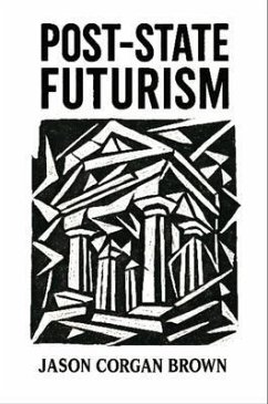 Post-State Futurism (eBook, ePUB) - Brown, Jason Corgan