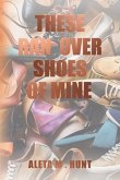 THESE RAN OVER SHOES OF MINE (eBook, ePUB)
