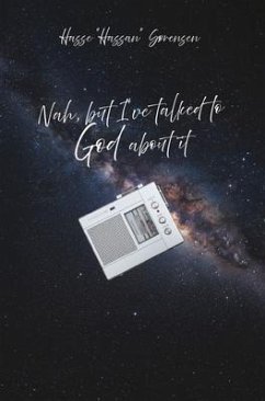 Nah, but I've talked to God about it (eBook, ePUB) - Sørensen, Hassan