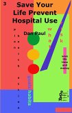 Save Your Life Prevent Hospital Use (Philosophy of Action, Design and Multiplicity, #3) (eBook, ePUB) Save Your Life Prevent Hospital Use (Philosophy of Action, Design and Multiplicity, #3) (eBook, ePUB)