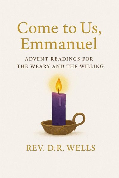 Come to Us, Emmanuel: Advent Readings for the Weary and Willing (eBook, ePUB)