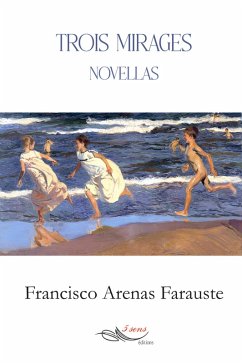 Trois mirages (eBook, ePUB) - Arenas Farauste, Francisco Trois mirages (eBook, ePUB) - Arenas Farauste, Francisco