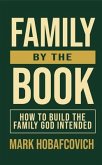 Family by the Book How to Build the Family God Intended (eBook, ePUB)
