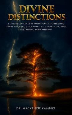 Divine Distinction A Christian Leader's 90-Day Guide to Healing from the Past, Discerning Relationships, and Sustaining Your Mission (eBook, ePUB) - Kambizi, Mackenzie
