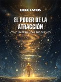 El Poder de la Atracción: Cómo Materializar tus Sueños (eBook, ePUB)