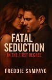 Fatal Seduction, In The First Degree (eBook, ePUB)