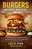 Burgers Without Borders: Global Burger Recipes Inspired by Street Food, Smash Burgers, Pub Classics & Fire-Grilled Icons from Around the World (eBook, ePUB) Burgers Without Borders: Global Burger Recipes Inspired by Street Food, Smash Burgers, Pub Classics & Fire-Grilled Icons from Around the World (eBook, ePUB)