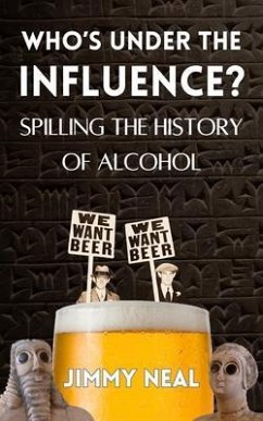 Cover Who's Under The Influence? Spilling the History of Alcohol (eBook, ePUB)