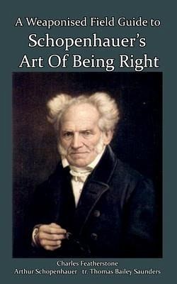 A Weaponised Field Guide to Schopenhauer's Art of Being Right (eBook, ePUB)