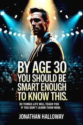 By Age 30 You Should Be Smart Enough To Know This (eBook, ePUB) By Age 30 You Should Be Smart Enough To Know This (eBook, ePUB)