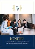 IGNITE!: A Purpose Workbook for Young Men Ready to Lead with Confidence, Character, and Calling (eBook, ePUB)