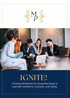 Cover IGNITE!: A Purpose Workbook for Young Men Ready to Lead with Confidence, Character, and Calling (eBook, ePUB)