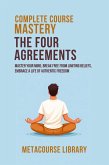 Complete Course Mastery The Four Agreements (eBook, ePUB)