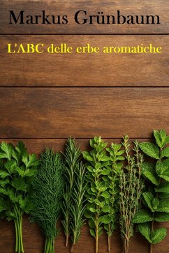 L'ABC delle erbe aromatiche (eBook, ePUB) - Grünbaum, Markus