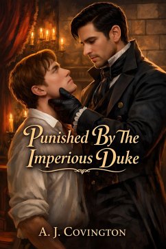 Punished By The Imperious Duke (eBook, ePUB) - Covington, A. J. Punished By The Imperious Duke (eBook, ePUB) - Covington, A. J.