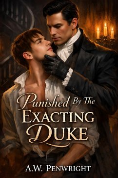 Punished By The Exacting Duke (eBook, ePUB) - Penwright, A. W. Punished By The Exacting Duke (eBook, ePUB) - Penwright, A. W.